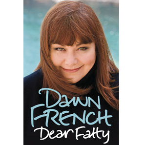 Dear Fatty by Dawn French: Book Review Dear Fatty by Dawn French: Book Review